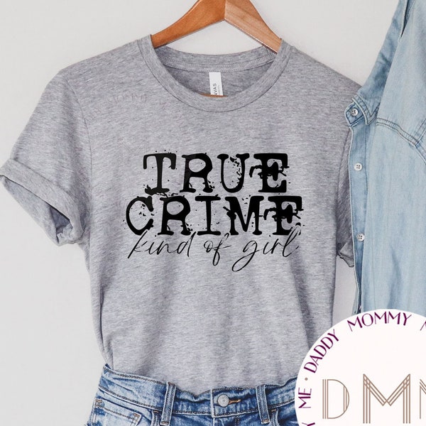 True Crime Kind Of Girl Shirt - True Crime Shirt Women - T-shirt graphique unisexe - True Crime Junkie - Horreur - True Crime Gift - Murder Shows