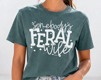 Somebody's Feral Wife Comfort Colors Shirt: Funny Sarcastic Wife Gift