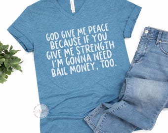 God Give Me Peace Funny Christian Shirt – Bella Canvas Unisex V-Neck – Faith Graphic Tee