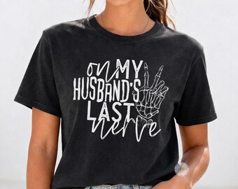 Comfort Colors Wife Shirt - On My Husband's Last Nerve Graphic Tee