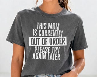 Mom Out of Order Shirt, Funny Motherhood Tee, Comfort Colors Mothers Day Gift