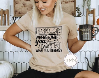 Karma Cafe Where You Always Get What You Deserve Shirt - Funny Shirts For Women - Unisex Graphic Tee Women - Funny Karma Shirt - Coffee Tee