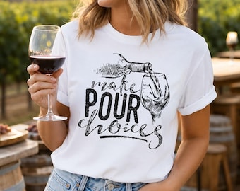 Make Pour Choices Shirt, Funny Wine Lover Tee, Wine Drinking Shirt, Girls Wine Trip Tee, Winery Shirt, Wine Mom Gift, Bachelorette Tee