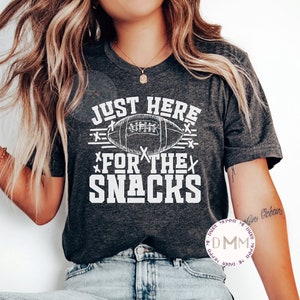 Just Here For The Snacks Shirt Funny Football Shirt Football Season Shirt Bella Canvas Unisex Graphic Tees Women Football Game Day Shirt Her