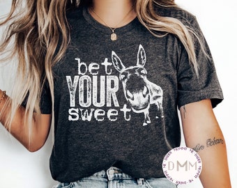 Bet Your Sweet Shirt, Funny Shirt For Her, Funny Women's T Shirt, Funny Shirts With Sayings, Sarcastic Shirt, Shirts for Women, Unisex Tee