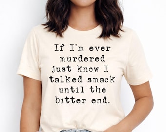 True Crime Shirt, Dark Humor Sarcastic Tee, Talked Smack Until Bitter End
