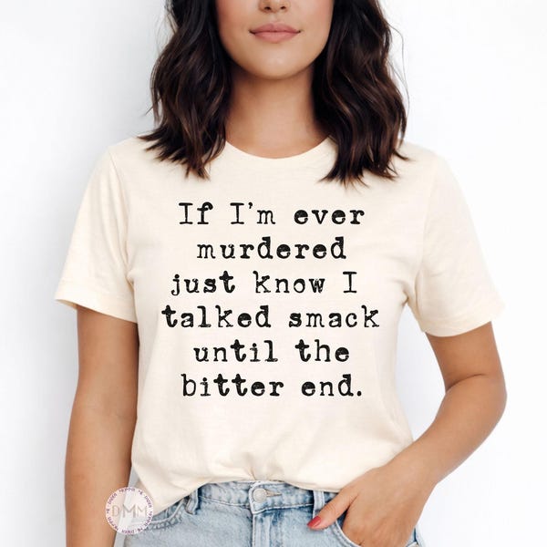 True Crime Shirt, Dark Humor Sarcastic Tee, Talked Smack Until Bitter End