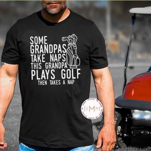 Some Grandpas Take Naps This Grandpa Plays Golf Then Takes A Nap Shirt, Gift For Grandpa, Funny Shirts For Grandpa, Grandfather, Golfer