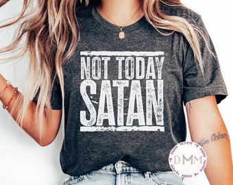 Not Today Satan Shirt, Christian Shirt, Religious, Sarcastic, Inspirational, Christian Gift, Funny Tee, Jesus, Funny Christian Gift, Faith