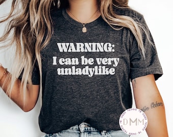 Funny Graphic Tee Warning I Can Be Very Unladylike Shirt Sarcastic Shirt Gift For Her Funny Shirt For Women Adult Humor TShirt Sarcasm Shirt