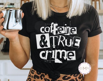 Caffeine And True Crime Shirt, Coffee Lover Shirt, True Crime Junkie, Unisex Graphic Tee Women, Funny Coffee, Murder Shows, Crime Shows