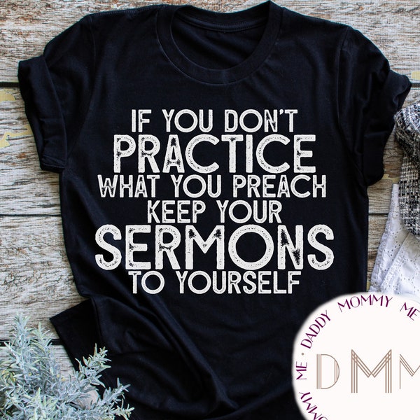 If You Don't Practice What You Preach Keep Your Sermons To Yourself Shirt - Funny Christian Shirt - Sarcastic Shirts - Unisex Shirt - Humor