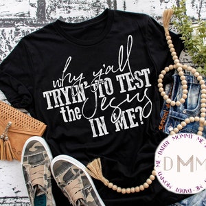 Why Y'all Trying To Test The Jesus In Me Shirt Funny Christian Shirt Religious Shirt Sarcastic Shirt Jesus Shirt Christian Apparel Unisex