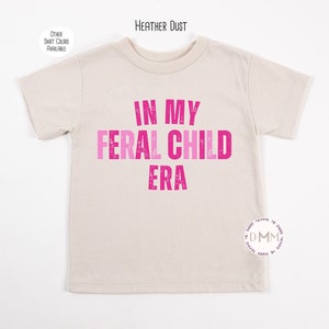 In My Feral Child Era Shirt, Funny Kid Shirt, Trendy Kid Shirt, Feral Kid Shirt, Sarcastic Kid, Shirts For Toddlers, Funny Shirts For Girls