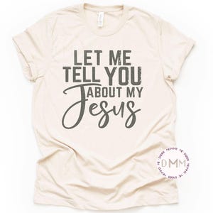 Let Me Tell You About My Jesus Shirt, Christian Shirt, Love Like Jesus, Religious Shirt, Faith Shirt, Inspirational Shirt Graphic Tees Women