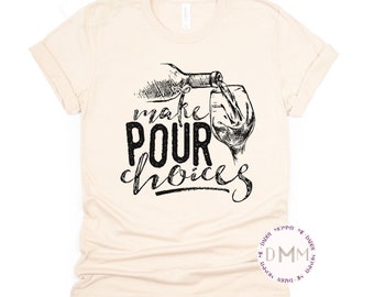 Make Pour Choices Shirt Funny Wine Shirt Wine Drinking Tee Wine Lover Shirt Wine Tasting Shirt Wine Drinker Wine Trip Shirt Wine Gift Summer