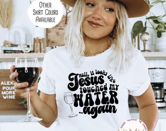 Well It Looks Like Jesus Touched My Water Again Shirt, Funny Christian Shirt, Water To Wine Shirt, Sarcastic Wine Shirt, Funny Gift For Mom