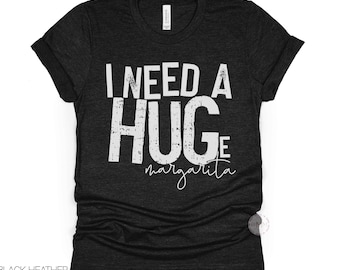 Funny Margarita Shirt, I Need A Huge Margarita Shirt - Cinco De Mayo Fiesta Tee, Margarita Lover Gift, Fiesta Party Tee, Taco Tuesday Shirt