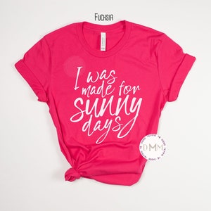 I Was Made For Sunny Days Shirt, Cute Summer Shirt, Unisex Graphic Tee, Sunshine, Summer Lover, Summer Vacation, Vacay, Beach, Hello Summer