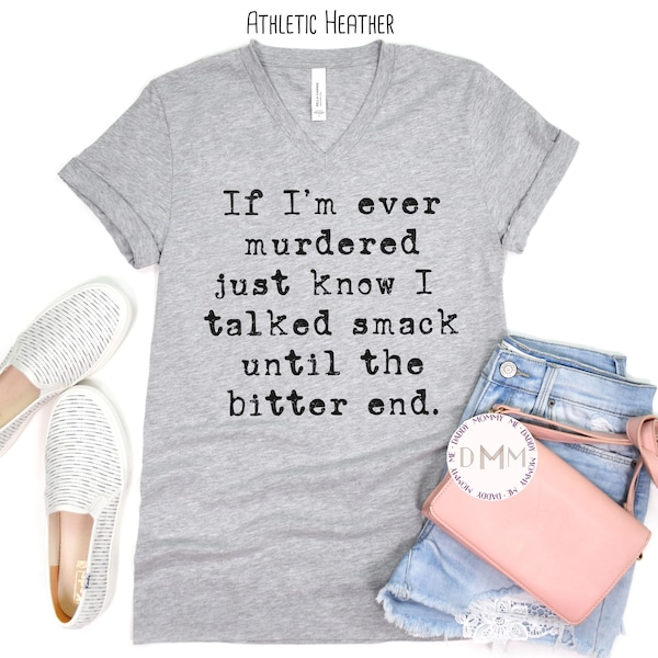 If I'm Ever Murdered Just Know I Talked Smack Until The Bitter End V Neck Shirt, True Crime, Crime Show, Sarcastic Shirt, Unisex V-Neck Tee