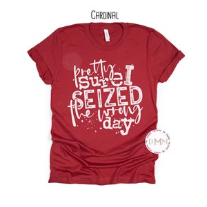 Pretty Sure I Seized The Wrong Day Shirt Funny Shirts For Women Soft Unisex Graphic Tee Sarcastic Shirt Humor Shirt Sarcasm Tee Gift For Her