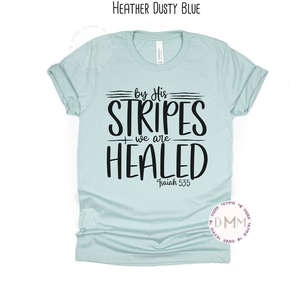 By His Stripes We Are Healed Isaiah 53:5 Shirt Christian Shirt Religious Shirt Scripture Tee Religious Graphic Tee Bible Verse Easter Shirt