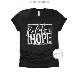 Hold On To Hope Shirt Christian Shirt Religious Shirt Inspirational Shirt Faith Shirt Cancer Awareness Religious Graphic Tee Positive Shirt