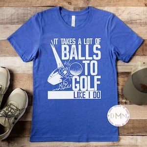 It Takes A Lot Of Balls To Golf Like I Do Shirt, Funny Golf Shirts For Dad, Fathers Day Gift, Shirts For Men, Golf Dad, Golfer Gift, Grandpa