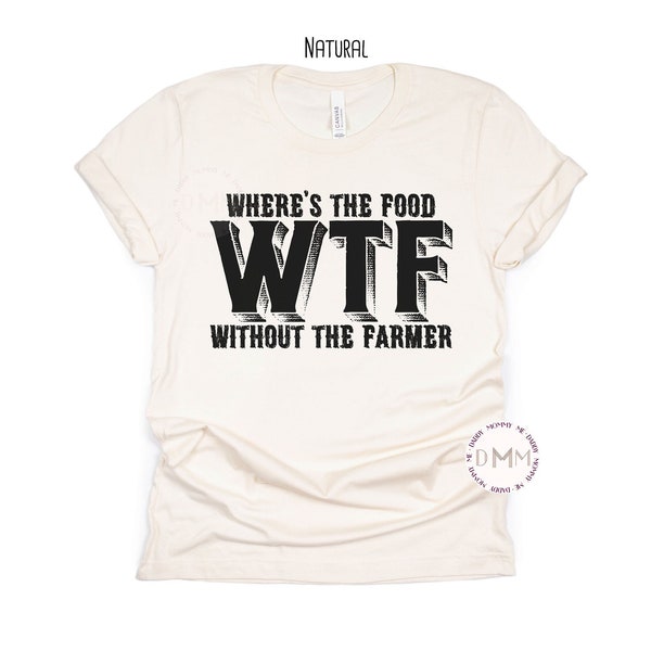 WTF Where's The Food Without The Farmer Shirt Farm Life T Shirt Country Living Country Girl Ranch Life Rodeo Cowgirl Shirt Farmer Wife Gift