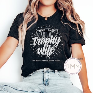 Trophy Wife Shirt But Like A Participation Trophy Shirt Funny Wife Shirt Gift For Wife Sarcastic Wife Shirt Funny Shirt For Wife Graphic Tee
