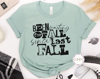 Been Waiting For Fall Since Last Fall Shirt - Funny Fall Shirt For Women - Unisex Shirt - Love Fall Shirt - Cute Fall Shirt - Autumn Shirt