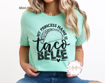 My Princess Name Is Taco Belle Shirt, Funny Tacos Shirt, Cinco De Mayo Shirt, Fiesta, Taco Lover Shirt, Taco Party, Here For The Tacos Tee