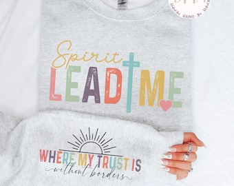 Spirit Lead Me Where My Trust Is Without Borders Sweatshirt Christian Sweatshirt Religious Sweatshirt Scripture Trendy Christian Apparel