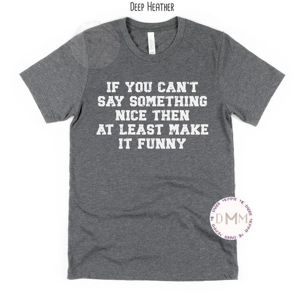 Sarcastic Humor Shirt, If You Can't Say Something Nice