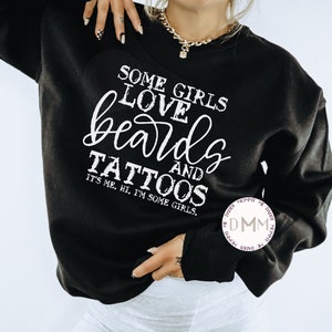 Some Girls Love Beards And Tattoos It&#39;s Me Hi I&#39;m Some Girls Sweatshirt - Funny Beard Sweater - Funny Tattoo Sweatshirt - Tattoo Mom - Inked