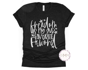 Funny Fourth Of July Shirt: Freedom Is My 2nd Favorite F Word Graphic Tee