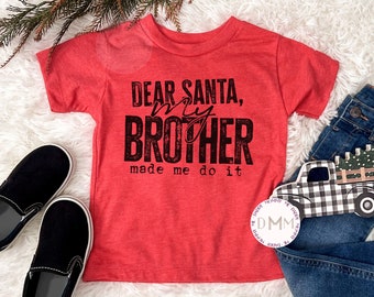Dear Santa My Brother Made Me Do It Shirt, Funny Christmas Shirt Kid, Funny Christmas Shirt Child, Funny Santa Kid Shirt, Sibling Christmas