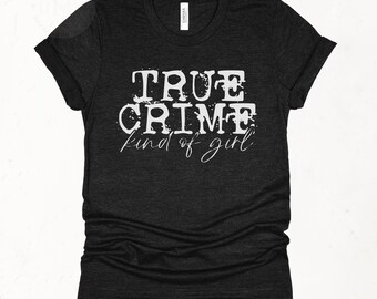 True Crime Kind Of Girl Shirt, Crime Podcast Tee