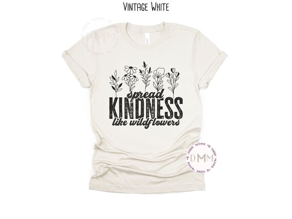 Spread Kindness Like Wildflowers Shirt, Motivational Shirt Inspirational Shirt Be Kind Kindness Shirt Teacher Shirt Positive Graphic Tees