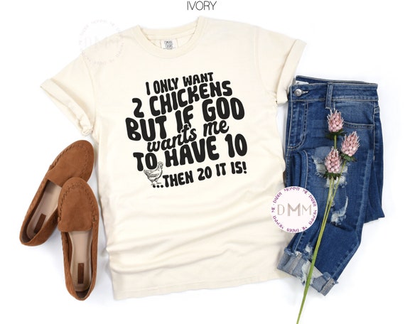 Comfort Colors TShirt Funny Chicken Shirt I Only Want 2 Chickens But If God Wants Me To Have 10 Then 20 It Is Shirt Funny Farm Shirt Women