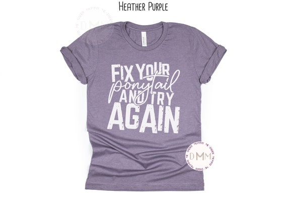 Fix Your Ponytail And Try Again Shirt Positive Shirt Inspirational Shirt Bella Canvas Graphic Tee Motivational Shirt Gift For Her Trendy Tee