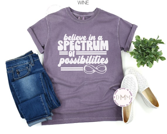 Comfort Colors Shirt Believe In The Spectrum Of Possibilities Shirt Autism Mama Autism Awareness Shirt Neurodiversity Autism Mom Autistic