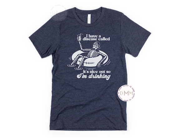 Funny Drinking Shirt For Men I Have A Disease Called It's Nice Out So I'm Drinking Shirt Funny Summer T Shirt Men River Shirt Lake Life Men