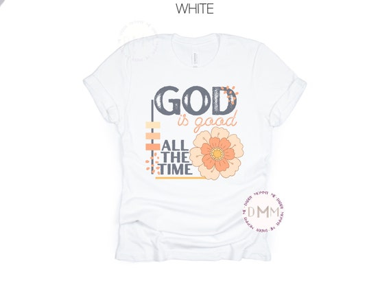 God Is Good All The Time Shirt, Religious Shirt, Christian Shirt, Faith Shirt, Religious Graphic Tee, God Shirt, Trendy Religious Shirt