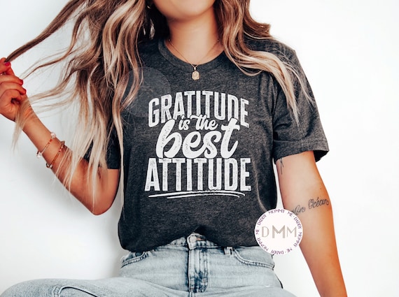 Gratitude Is The Best Attitude Women T shirt Gratitude Is The Best Attitude Women T shirt