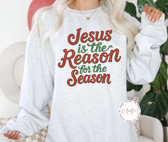 Jesus Is The Reason Sweatshirt: Religious Christmas Apparel