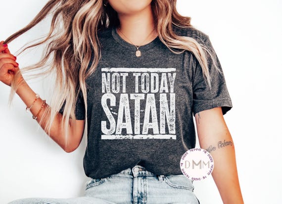 Not Today Satan Shirt, Christian Shirt, Religious, Sarcastic, Inspirational, Christian Gift, Funny Tee, Jesus, Funny Christian Gift, Faith