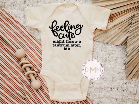 Feeling Cute Might Throw A Tantrum Later IDK Onesie® - Funny Toddler Shirt - Funny Baby Bodysuit - Baby Shower Gift - Cute Kid Shirt