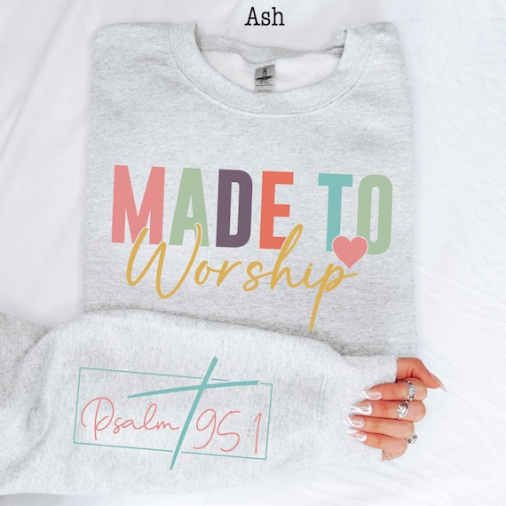 Made To Worship Psalm 95:1 Sweatshirt Christian Sweatshirt Religious Sweatshirt Scripture Sweatshirt Psalm Bible Verse Sweatshirt Faith