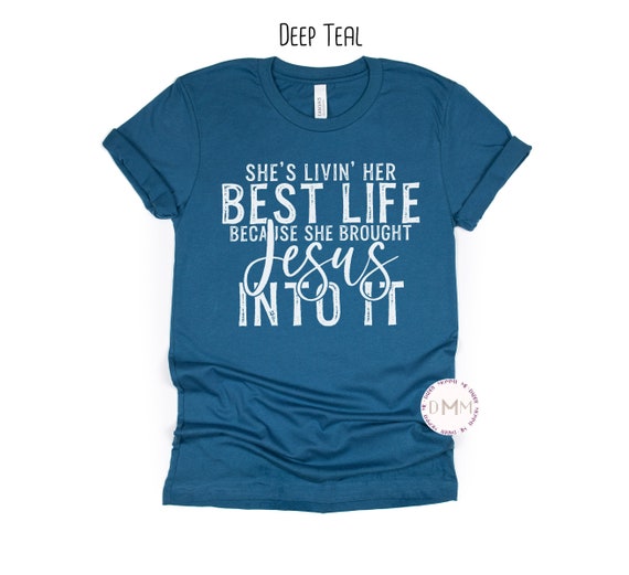 Christian Shirt She's Livin' Her Best Life Because She Brought Jesus Into It Shirt Religious Jesus T Shirt Christian Apparel Baptism Gift